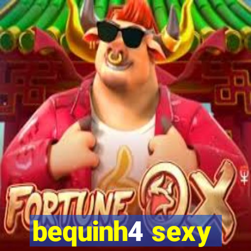 bequinh4 sexy